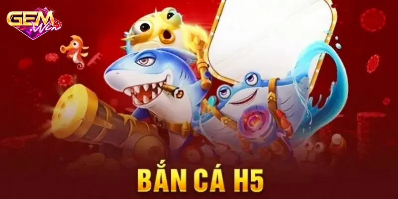 Tổng quan về game bắn cá H5