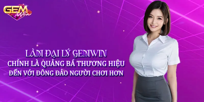 Những lợi ích nhận được khi trở thành đại lý Gemwin