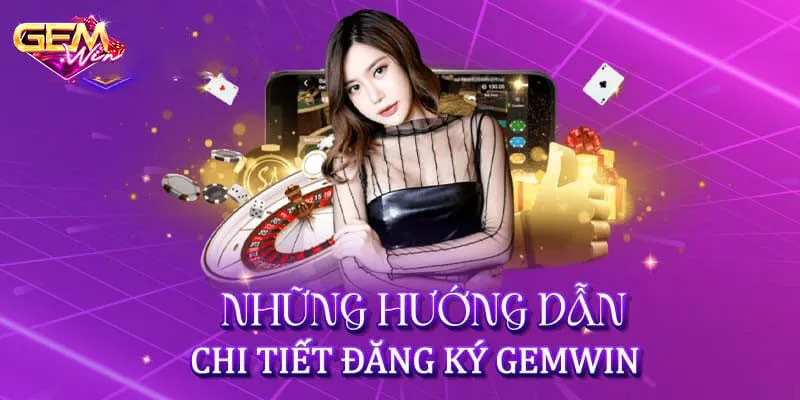 Lưu ý quan trọng không thể bỏ qua khi đăng ký Gemwin