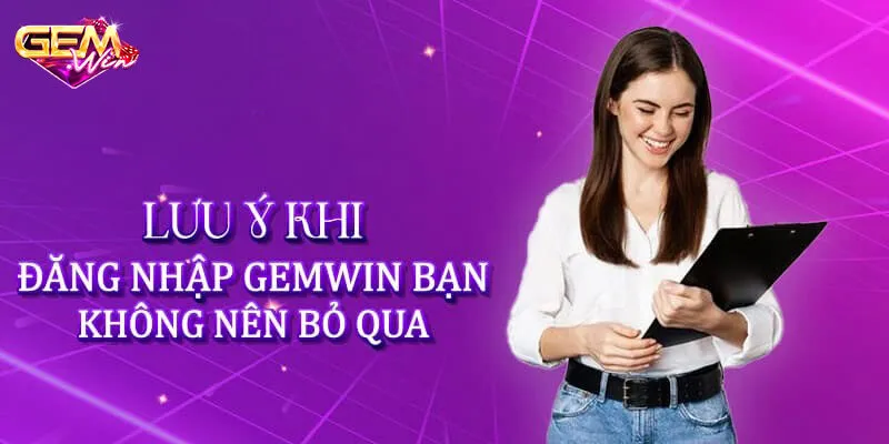 Những lưu ý cho tân binh khi đăng nhập Gemwin