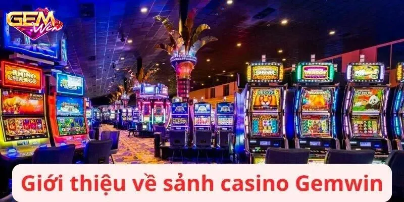 Đôi điều về sảnh chơi casino Gemwin đình đám