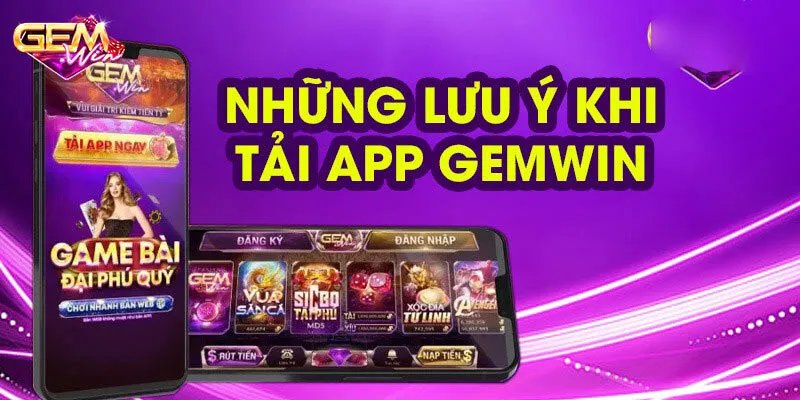 Một số vấn đề cần lưu ý khi tải app Gemwin