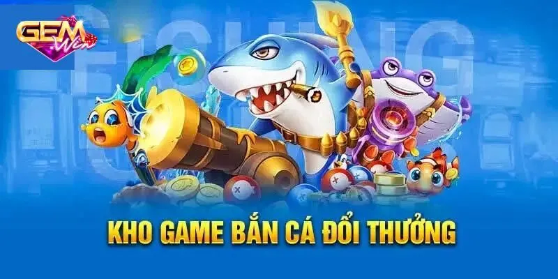 Danh sách vũ khí trong bắn cá đổi thưởng