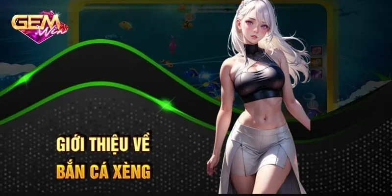 Đôi nét về game bắn cá xèng đổi thưởng đặc sắc