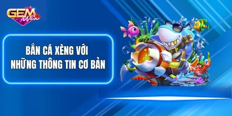 Vì sao nên chơi bắn cá xèng đổi thưởng tại Gemwin?